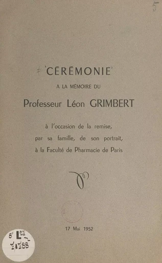 Cérémonie à la mémoire du Professeur Léon Grimbert, à l'occasion de la remise, par sa famille, de son portrait, à la Faculté de pharmacie de Paris - René Fabre, Paul Fleury, Ange-Dionis Ronchèse - FeniXX réédition numérique