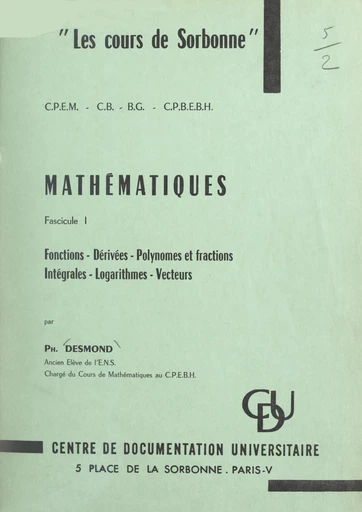 Mathématiques (1). Fonctions, dérivées, polynômes et fractions, intégrales, logarithmes, vecteurs - Ph. Desmond - FeniXX réédition numérique