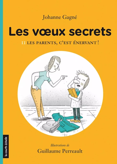 Les parents, c’est énervant ! - Johanne Gagné - la courte échelle