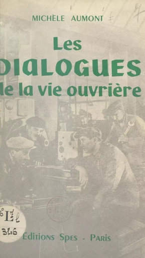 Les dialogues de la vie ouvrière - Michèle Aumont - FeniXX réédition numérique