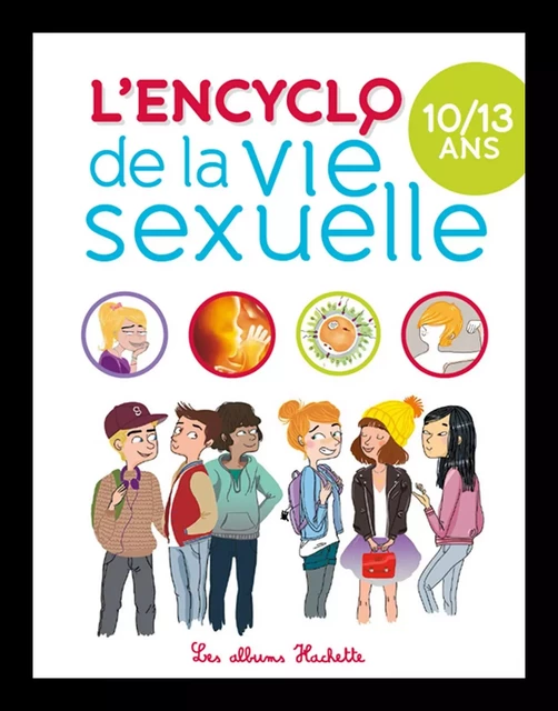 Encyclopédie la vie sexuelle 10-13 ans NED - Jacqueline Kahn-Nathan, Docteur Christiane Verdoux, Jean Cohen - Hachette Enfants