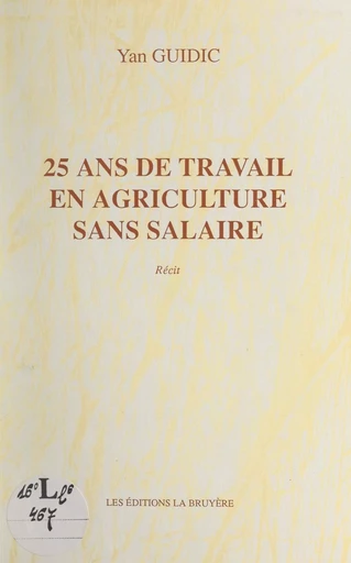 25 ans de travail en agriculture sans salaire - Yan Guidic - FeniXX réédition numérique