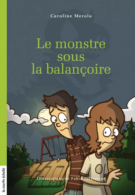 Le monstre sous la balançoire - Caroline Merola - la courte échelle