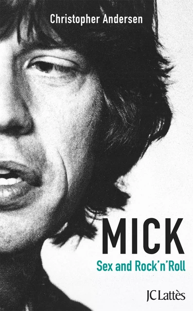 Mick, Sexe et Rock'n'roll - Christopher Andersen - JC Lattès