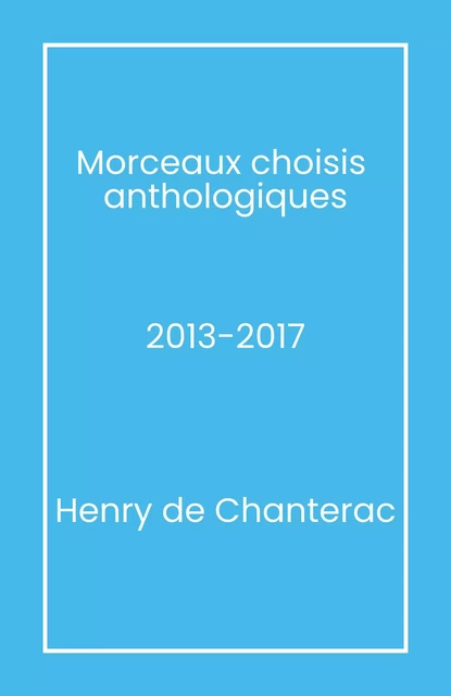 Morceaux choisis  anthologiques - Henry de Chanterac - Librinova