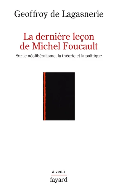 La dernière leçon de Michel Foucault - Geoffroy de Lagasnerie - Fayard