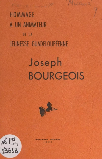 Hommage à un animateur de la jeunesse guadeloupéenne : Joseph Bourgeois - Bettino Lara, Maurice Micaux, Fernand Pentier - FeniXX réédition numérique