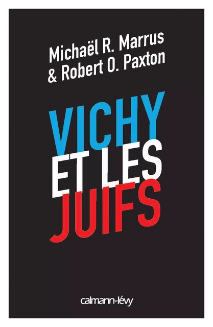 Vichy et les juifs (Nouvelle édition) -  Marrus M R et Paxton R O - Calmann-Lévy