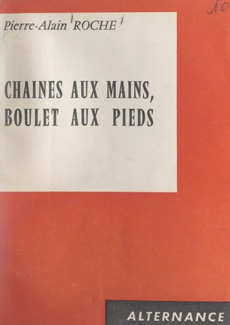 Chaînes aux mains, boulet aux pieds - Pierre-Alain Roche - FeniXX réédition numérique