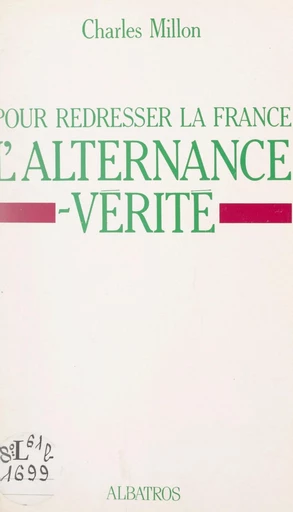 Pour redresser la France, l'alternance-vérité - Charles Millon - FeniXX réédition numérique