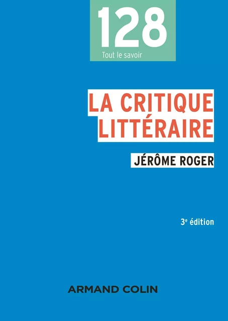 La critique littéraire - 3e éd. - Jérôme Roger - Armand Colin