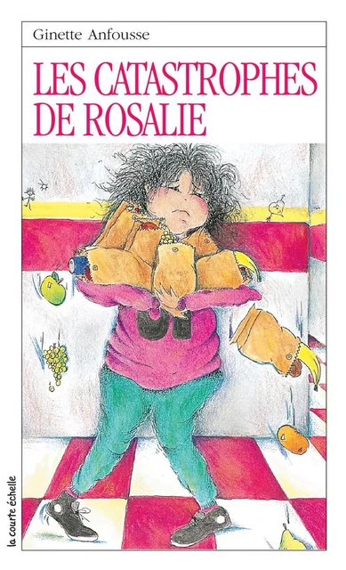 Les catastrophes de Rosalie - Ginette Anfousse - la courte échelle