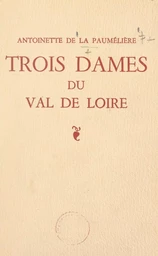 Trois dames du Val de Loire