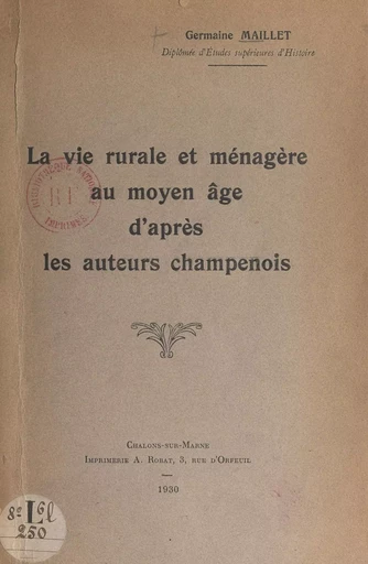 La vie rurale et ménagère au moyen âge, d'après les auteurs champenois - Germaine Maillet - FeniXX réédition numérique