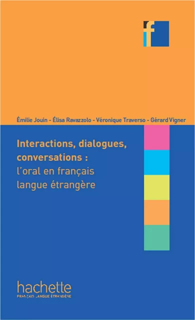 Collection F - Interactions, dialogues, conversation (ebook) - Elisa Ravazzolo, Emilie Jouin, Véronique Traverso, Gérard Vigner - Hachette Français Langue Etrangère