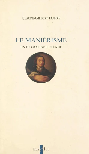 Le maniérisme - Claude-Gilbert Dubois - FeniXX réédition numérique