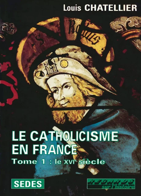 Le Catholicisme en France - Louis Chatellier - Armand Colin