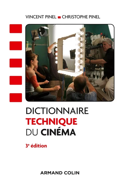 Dictionnaire technique du cinéma - 3e éd - Vincent Pinel, Christophe Pinel - Armand Colin