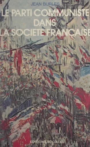 Le Parti communiste dans la société française - Jean Burles - FeniXX réédition numérique