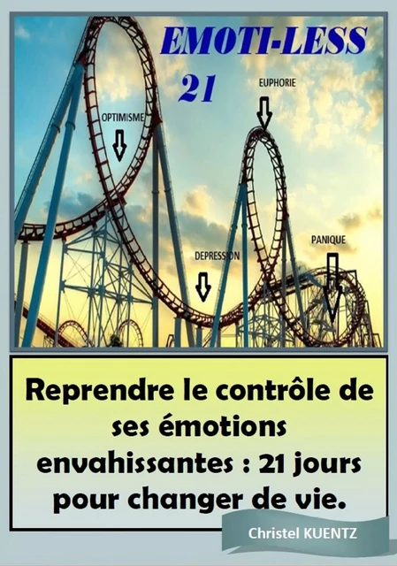 Reprendre le contrôle de ses émotions envahissantes : 21 jours pour changer de vie - Christel Kuentz - Librinova