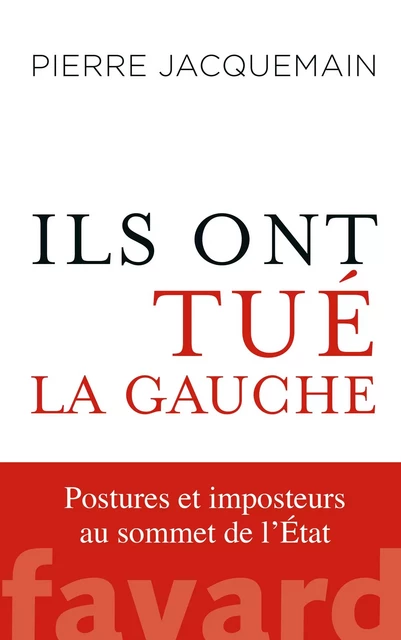 Ils ont tué la gauche - Pierre Jacquemain - Fayard