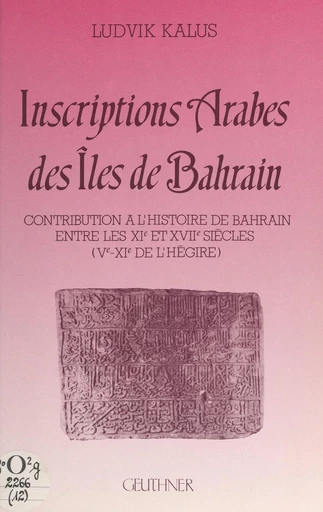 Inscriptions arabes des îles de Bahrain - Ludvik Kalus - FeniXX réédition numérique