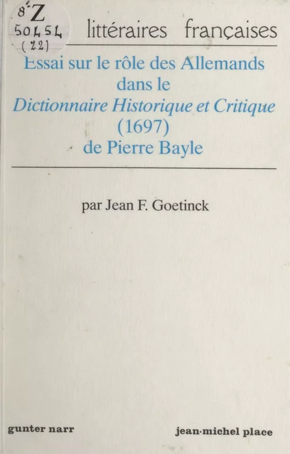 Essai sur le rôle des Allemands dans le "Dictionnaire historique et critique" (1697) de Pierre Bayle - Jean F. Goetinck - FeniXX réédition numérique