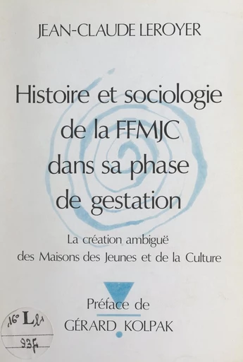 Histoire et sociologie de la F.F.M.J.C. dans sa phase de gestation - Jean-Claude Leroyer - FeniXX réédition numérique