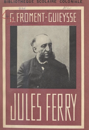 Jules Ferry - Georges Froment-Guieysse - FeniXX réédition numérique