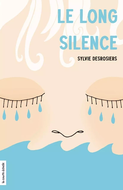 Le long silence - Sylvie Desrosiers - La courte échelle