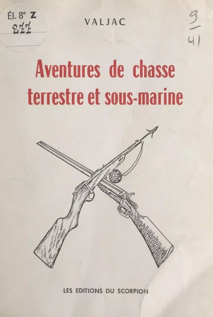 Aventures de chasse terrestre et sous-marine - Édouard Valjac - FeniXX réédition numérique