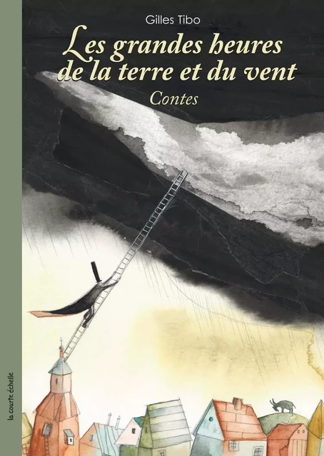 Les grandes heures de la terre et du vent - Gilles Tibo - La courte échelle