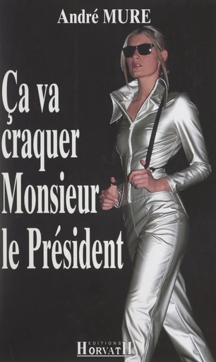 Ça va craquer Monsieur le Président - André Mure - FeniXX réédition numérique