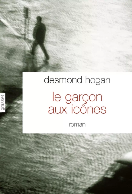 Le garçon aux icônes - Desmond Hogan - Grasset