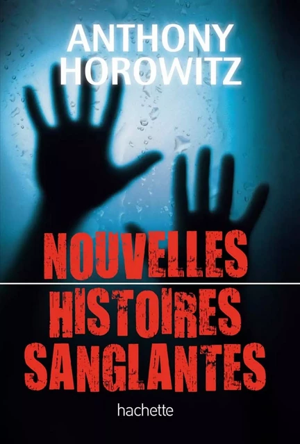 Nouvelles histoires sanglantes - Anthony Horowitz - Hachette Romans