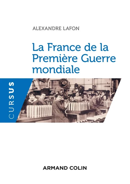 La France de la Première Guerre mondiale - Alexandre Lafon - Armand Colin