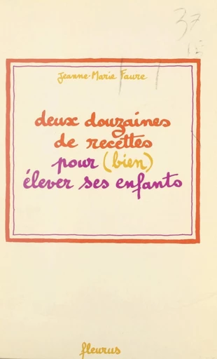 Deux douzaines de recettes pour (bien) élever ses enfants - Jeanne-Marie Faure - FeniXX réédition numérique