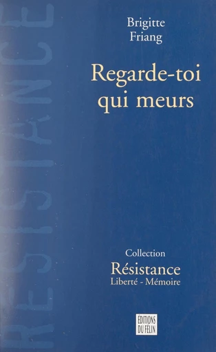 Regarde-toi qui meurs - Brigitte Friang - FeniXX réédition numérique