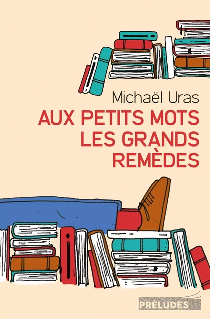 Aux petits mots les grands remèdes - Michael Uras - Préludes