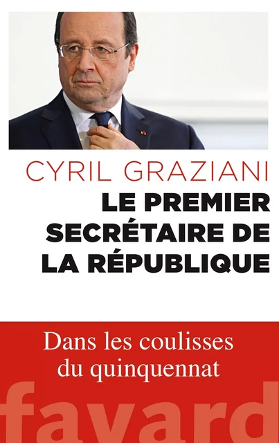 Le premier secrétaire de la République - Cyril Graziani - Fayard