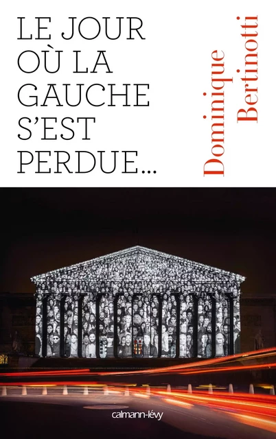 Le Jour où la gauche s'est perdue ... - Dominique Bertinotti - Calmann-Lévy