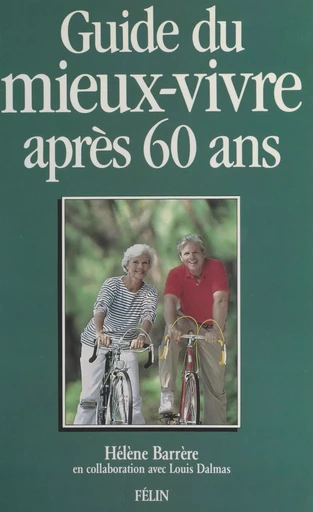 Guide du mieux-vivre après 60 ans - Hélène Barrère, Louis Dalmas - FeniXX réédition numérique