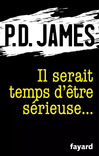 Il serait temps d'être sérieuse... - P.D. James - Fayard