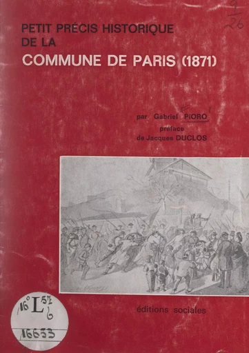 Petit précis historique de la Commune de Paris, 1871 - Jean Braire, Jean Bruhat, Maurice Choury - FeniXX réédition numérique