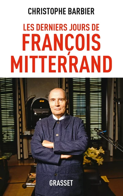 Les derniers jours de François Mitterrand Ned - Christophe Barbier - Grasset