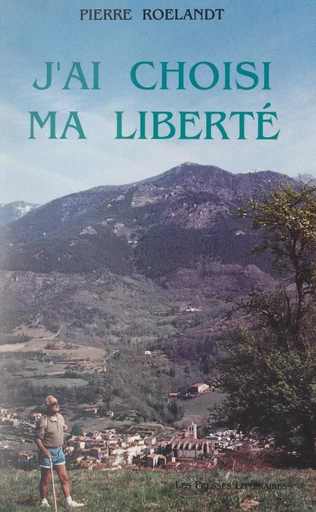 J'ai choisi ma liberté - Pierre Roelandt - FeniXX réédition numérique