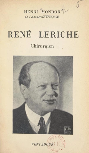 René Leriche, chirurgien - Henri Mondor - FeniXX réédition numérique