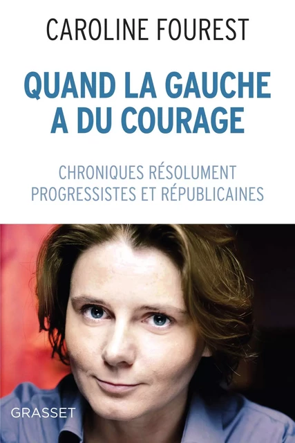 Quand la Gauche a du courage - Caroline Fourest - Grasset