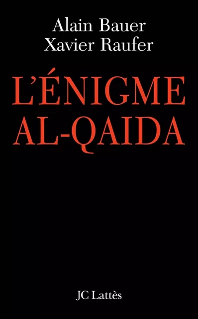 L'énigme Al Qaïda - Xavier Raufer, Alain Bauer - JC Lattès