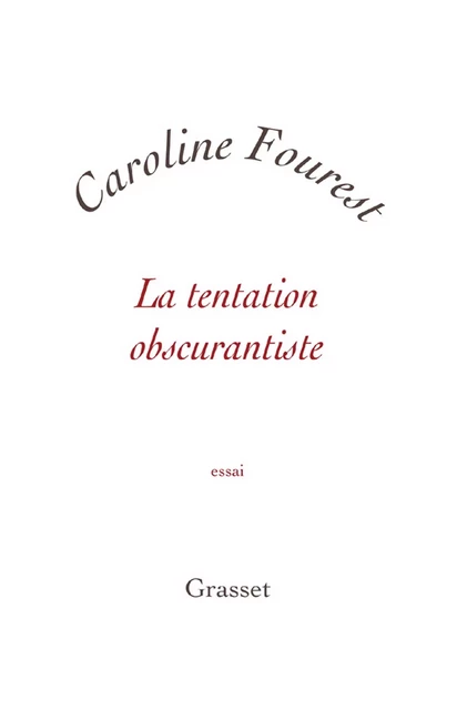 La tentation obscurantiste - Caroline Fourest - Grasset